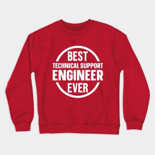 Best Technical Support Engineer Ever Crewneck Sweatshirt